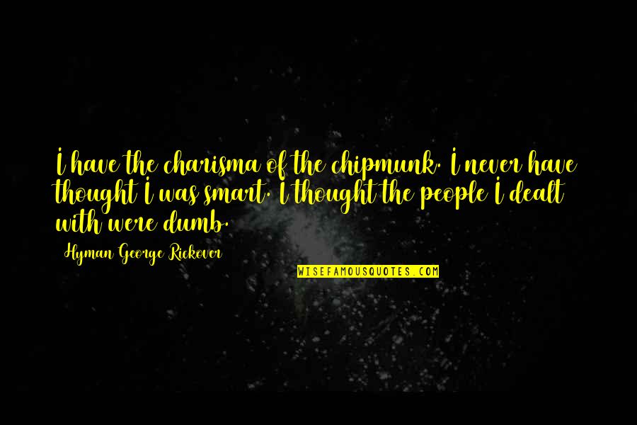 Knitted Quotes By Hyman George Rickover: I have the charisma of the chipmunk. I Knitted Quotes By Hyman George Rickover: I have the charisma of the chipmunk. I