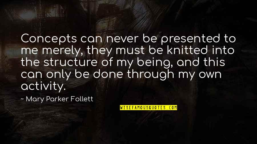 Knitted Quotes By Mary Parker Follett: Concepts can never be presented to me merely, Knitted Quotes By Mary Parker Follett: Concepts can never be presented to me merely,