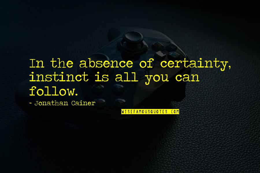 Knitteth Quotes By Jonathan Cainer: In the absence of certainty, instinct is all