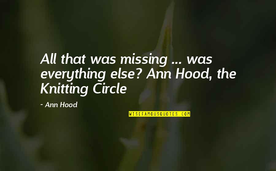 Knitting Quotes By Ann Hood: All that was missing ... was everything else?