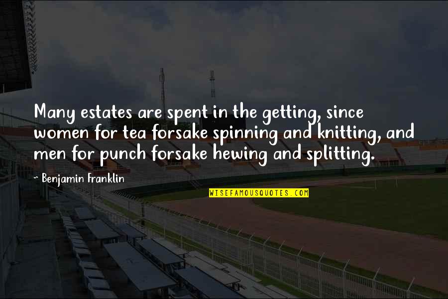 Knitting Quotes By Benjamin Franklin: Many estates are spent in the getting, since