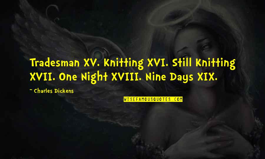 Knitting Quotes By Charles Dickens: Tradesman XV. Knitting XVI. Still Knitting XVII. One