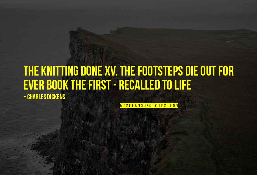 Knitting Quotes By Charles Dickens: The Knitting Done XV. The Footsteps Die Out