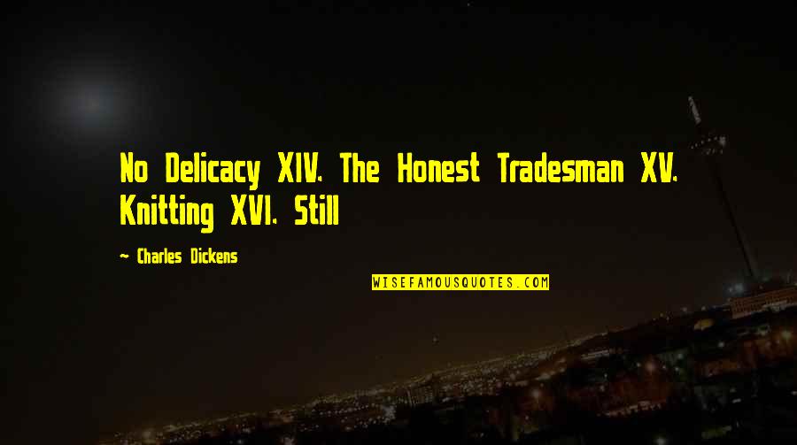 Knitting Quotes By Charles Dickens: No Delicacy XIV. The Honest Tradesman XV. Knitting