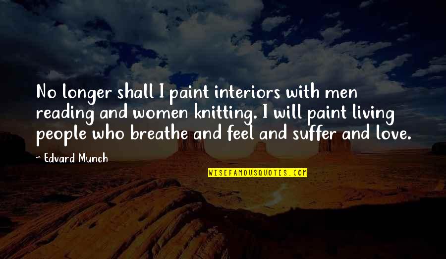 Knitting Quotes By Edvard Munch: No longer shall I paint interiors with men