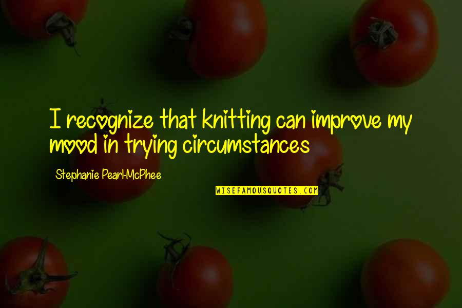 Knitting Quotes By Stephanie Pearl-McPhee: I recognize that knitting can improve my mood