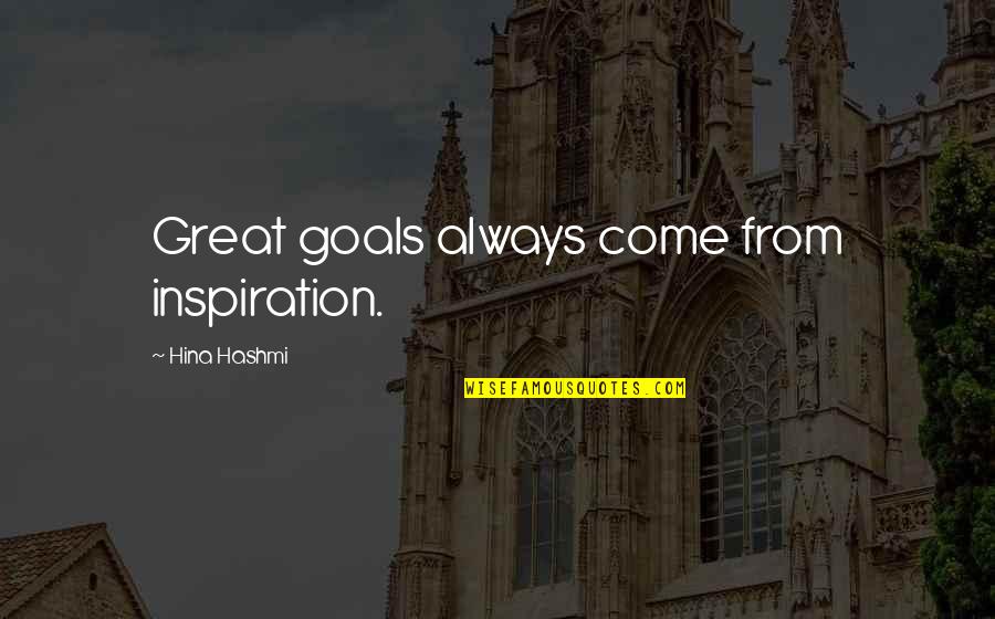 Knittle And Fry Quotes By Hina Hashmi: Great goals always come from inspiration. Knittle And Fry Quotes By Hina Hashmi: Great goals always come from inspiration.