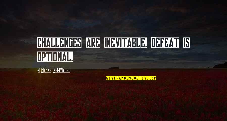 Knittle And Fry Quotes By Roger Crawford: Challenges are inevitable, Defeat is optional. Knittle And Fry Quotes By Roger Crawford: Challenges are inevitable, Defeat is optional.