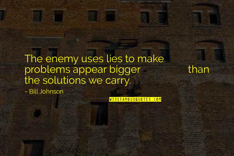 Knittles Towing Quotes By Bill Johnson: The enemy uses lies to make problems appear
