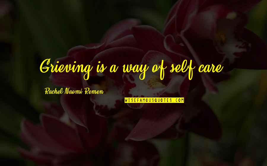 Knittles Towing Quotes By Rachel Naomi Remen: Grieving is a way of self-care.