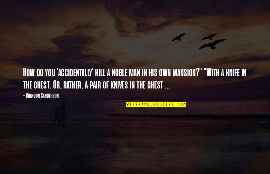 Knives Quotes By Brandon Sanderson: How do you 'accidentally' kill a noble man