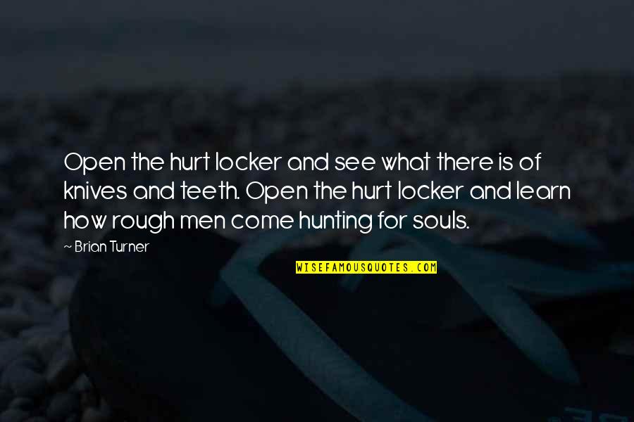 Knives Quotes By Brian Turner: Open the hurt locker and see what there