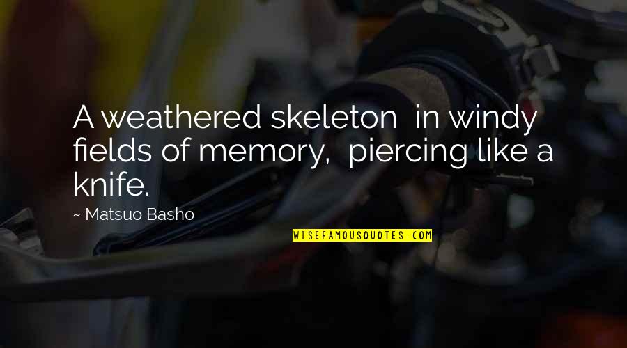 Knives Quotes By Matsuo Basho: A weathered skeleton in windy fields of memory,