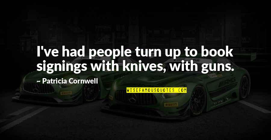 Knives Quotes By Patricia Cornwell: I've had people turn up to book signings