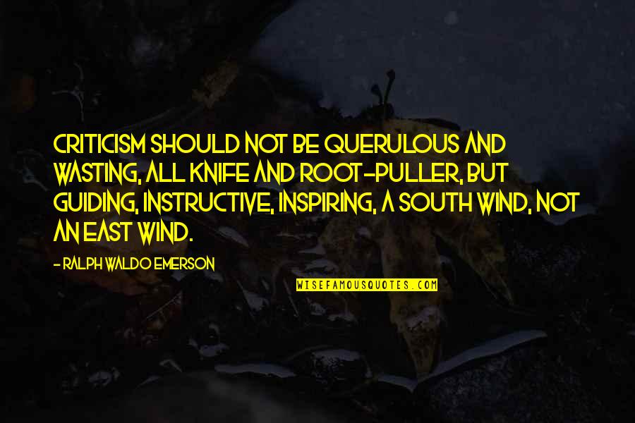 Knives Quotes By Ralph Waldo Emerson: Criticism should not be querulous and wasting, all