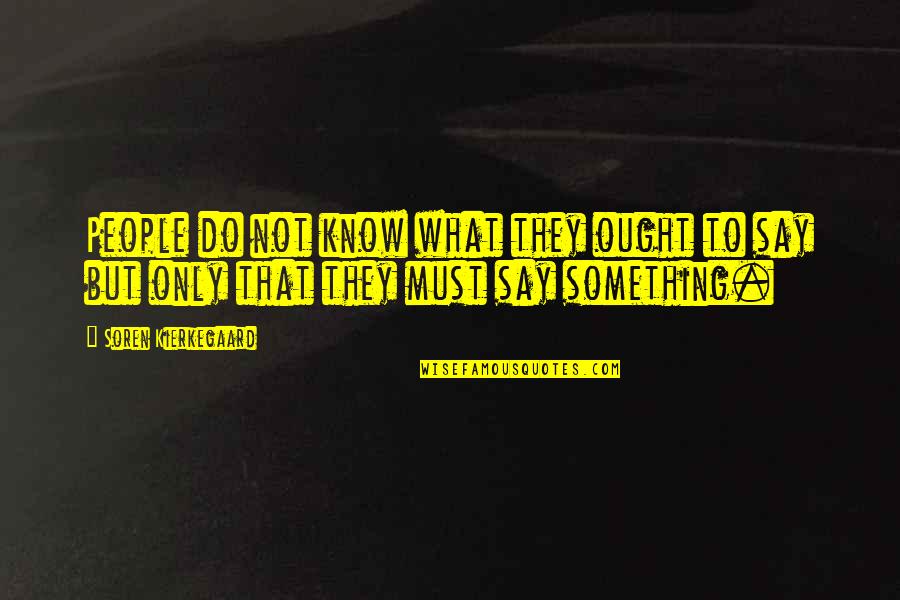 Knivesor Quotes By Soren Kierkegaard: People do not know what they ought to