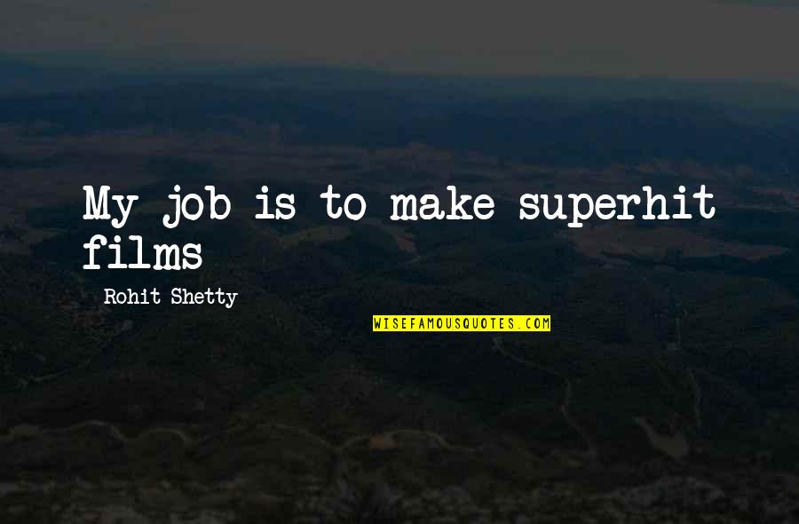 Knji Nice Grada Quotes By Rohit Shetty: My job is to make superhit films Knji Nice Grada Quotes By Rohit Shetty: My job is to make superhit films