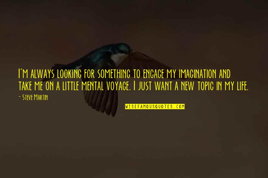 Knji Nice U Zagrebu Quotes By Steve Martin: I'm always looking for something to engage my Knji Nice U Zagrebu Quotes By Steve Martin: I'm always looking for something to engage my