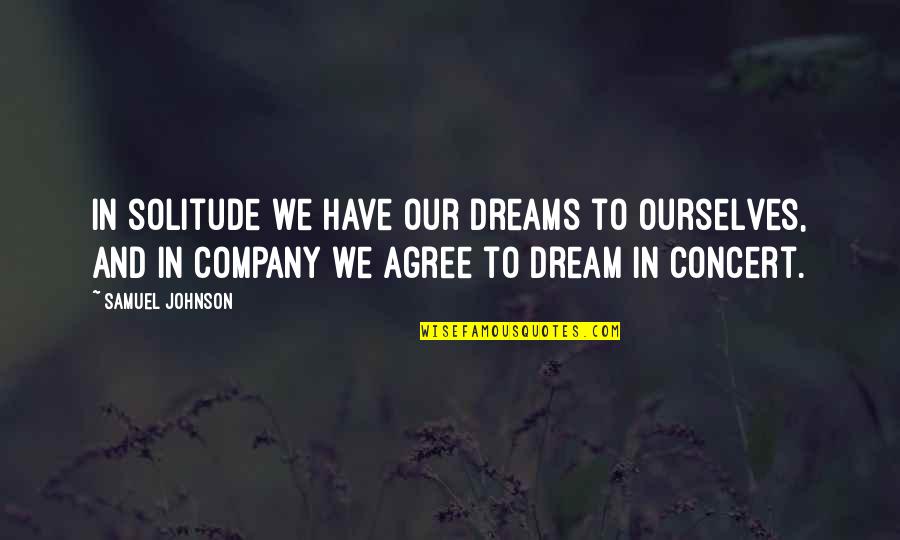 Knjige Quotes By Samuel Johnson: In solitude we have our dreams to ourselves, Knjige Quotes By Samuel Johnson: In solitude we have our dreams to ourselves,