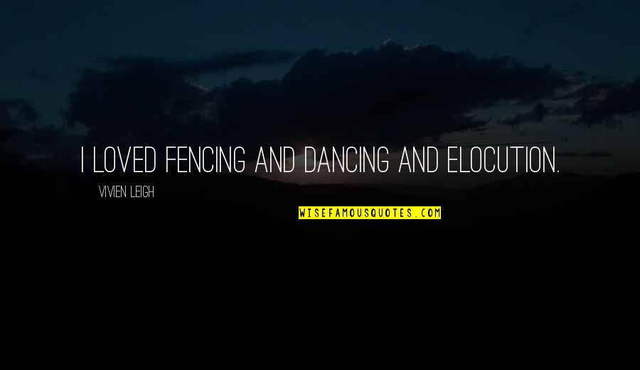 Knjige Quotes By Vivien Leigh: I loved fencing and dancing and elocution. Knjige Quotes By Vivien Leigh: I loved fencing and dancing and elocution.