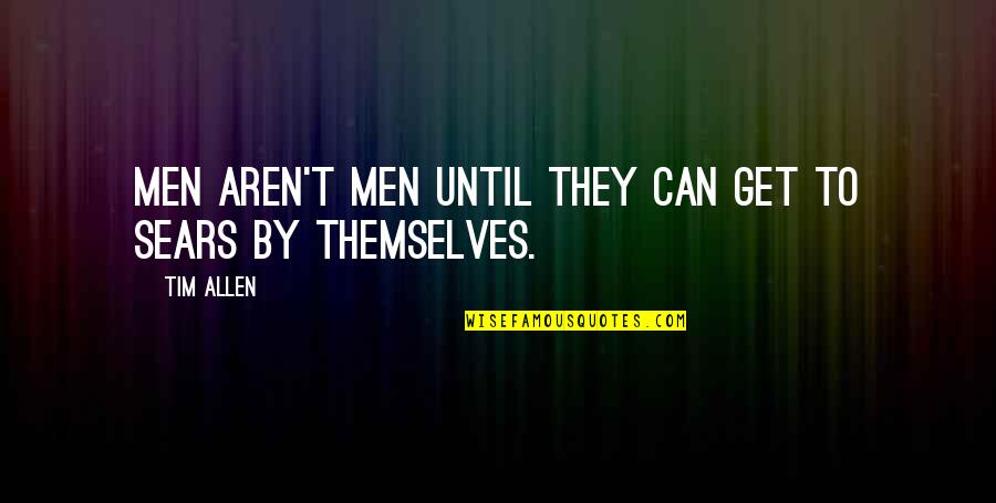 Knjizevna Quotes By Tim Allen: Men aren't men until they can get to