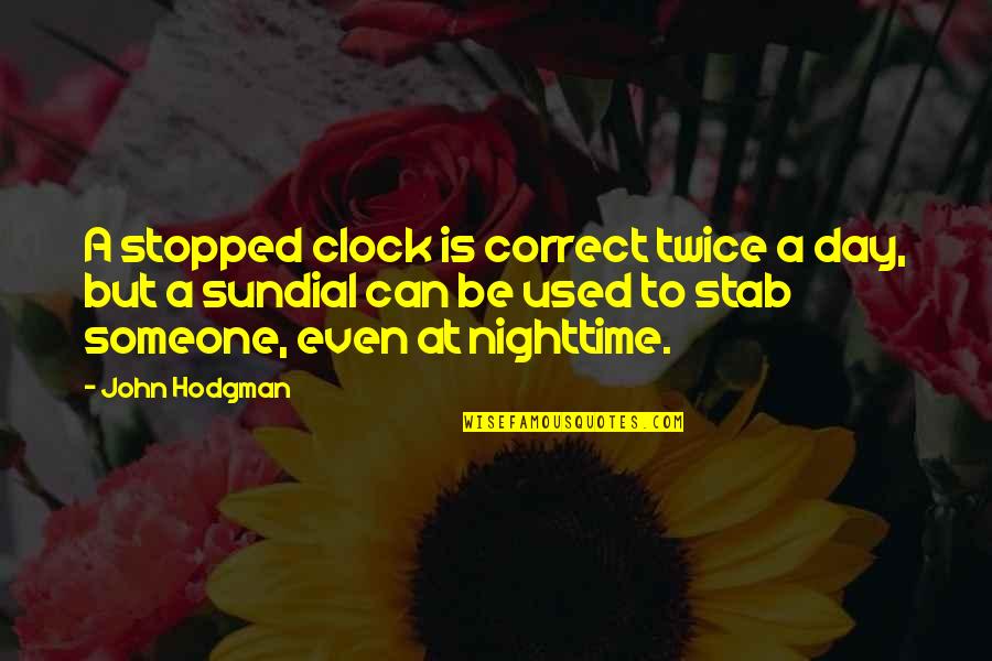 Knky Tahiti Quotes By John Hodgman: A stopped clock is correct twice a day,