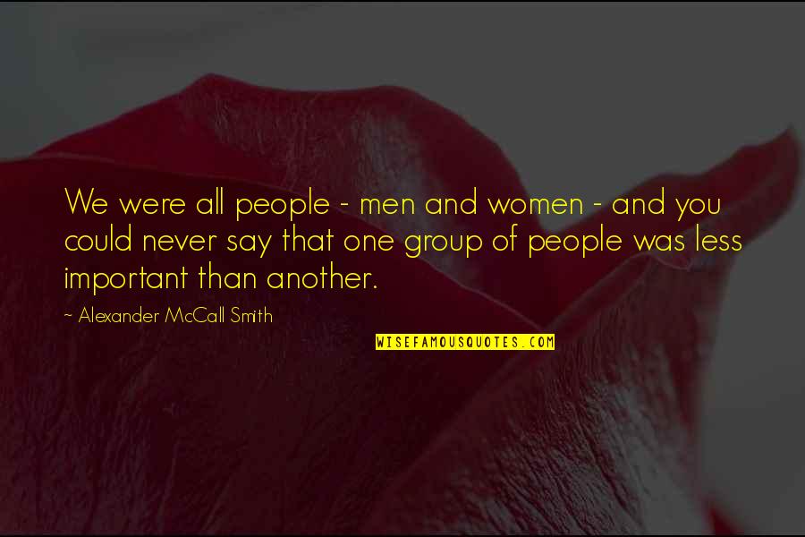 Knntel Quotes By Alexander McCall Smith: We were all people - men and women Knntel Quotes By Alexander McCall Smith: We were all people - men and women