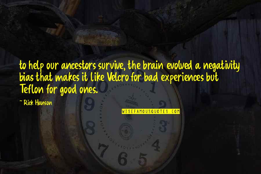 Knntel Quotes By Rick Hanson: to help our ancestors survive, the brain evolved