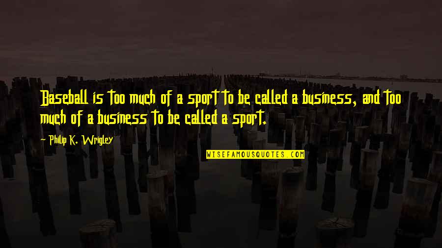 Knobbed Puzzles Quotes By Philip K. Wrigley: Baseball is too much of a sport to Knobbed Puzzles Quotes By Philip K. Wrigley: Baseball is too much of a sport to