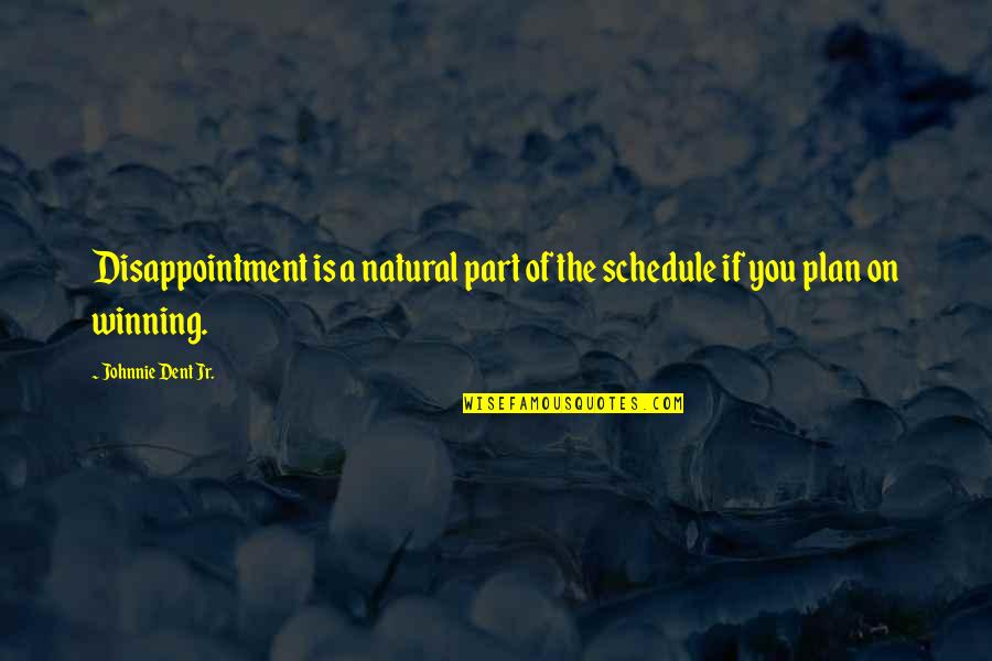 Knobbed Whelk Quotes By Johnnie Dent Jr.: Disappointment is a natural part of the schedule