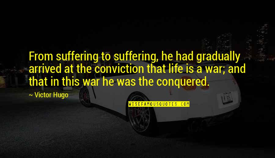 Knobbiness Quotes By Victor Hugo: From suffering to suffering, he had gradually arrived