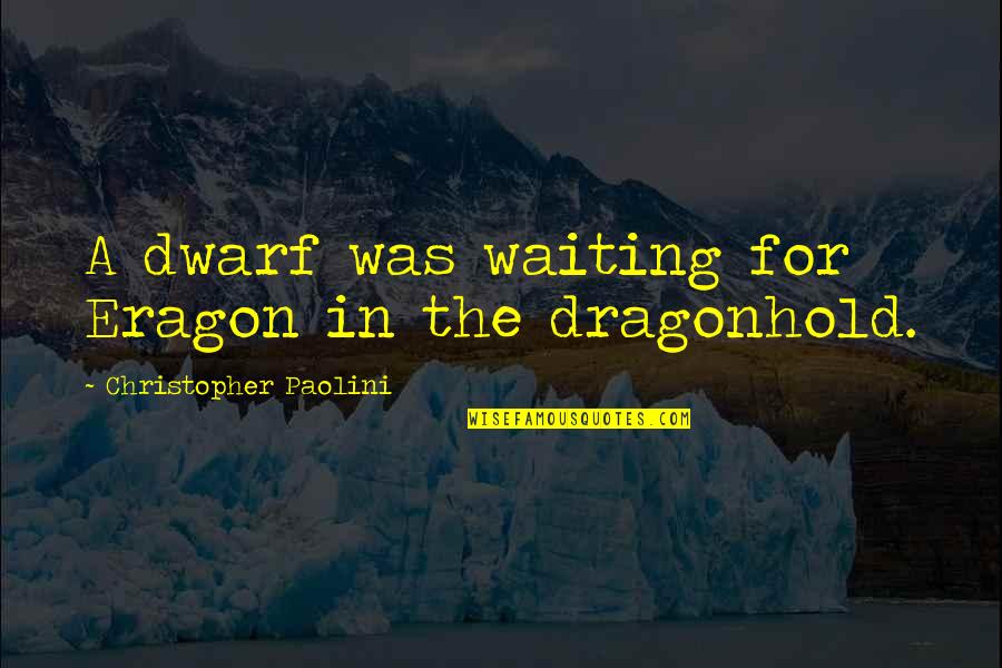 Knobbly Knees Quotes By Christopher Paolini: A dwarf was waiting for Eragon in the Knobbly Knees Quotes By Christopher Paolini: A dwarf was waiting for Eragon in the