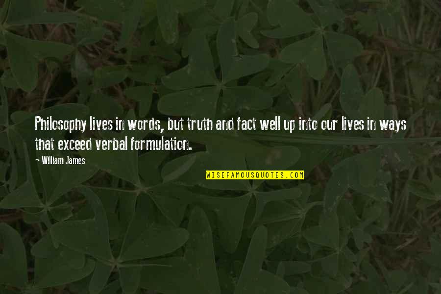 Knobbly Knees Quotes By William James: Philosophy lives in words, but truth and fact Knobbly Knees Quotes By William James: Philosophy lives in words, but truth and fact