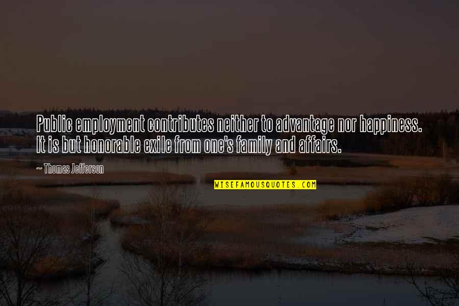 Knobbly Quotes By Thomas Jefferson: Public employment contributes neither to advantage nor happiness. Knobbly Quotes By Thomas Jefferson: Public employment contributes neither to advantage nor happiness.