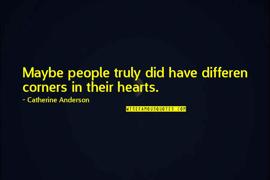 Knobelsdorff Enterprises Quotes By Catherine Anderson: Maybe people truly did have differen corners in