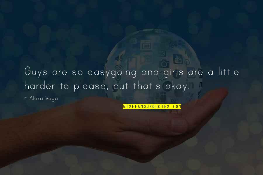 Knobe's Quotes By Alexa Vega: Guys are so easygoing and girls are a