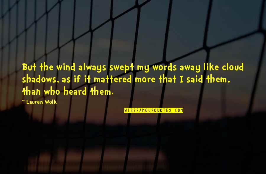 Knobe's Quotes By Lauren Wolk: But the wind always swept my words away Knobe's Quotes By Lauren Wolk: But the wind always swept my words away