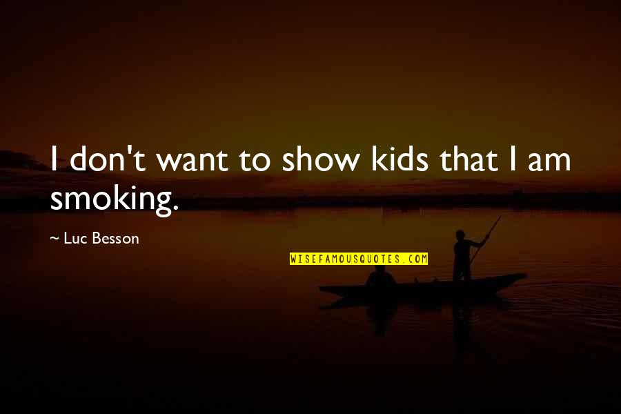 Knobe's Quotes By Luc Besson: I don't want to show kids that I Knobe's Quotes By Luc Besson: I don't want to show kids that I