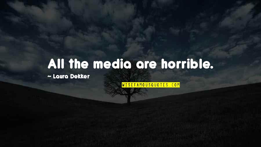 Knobil And Neills Physiology Quotes By Laura Dekker: All the media are horrible. Knobil And Neills Physiology Quotes By Laura Dekker: All the media are horrible.