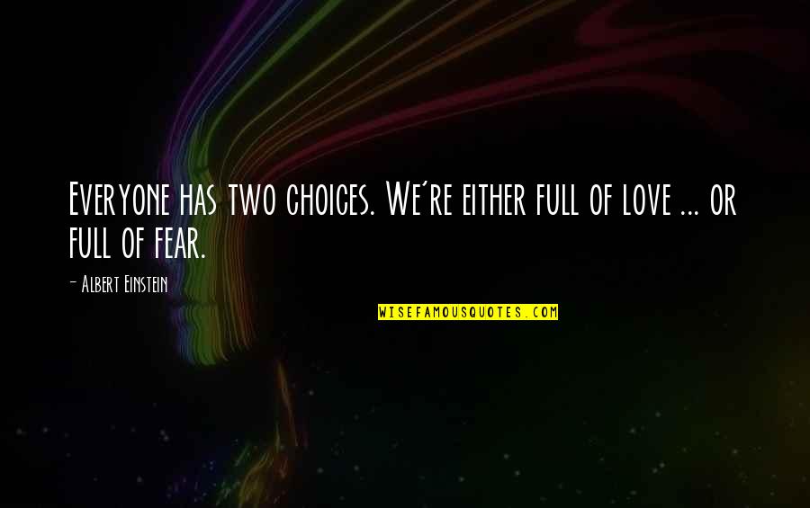 Knoblach Daughter Quotes By Albert Einstein: Everyone has two choices. We're either full of Knoblach Daughter Quotes By Albert Einstein: Everyone has two choices. We're either full of