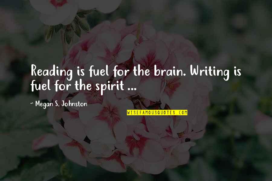 Knoblach Daughter Quotes By Megan S. Johnston: Reading is fuel for the brain. Writing is Knoblach Daughter Quotes By Megan S. Johnston: Reading is fuel for the brain. Writing is