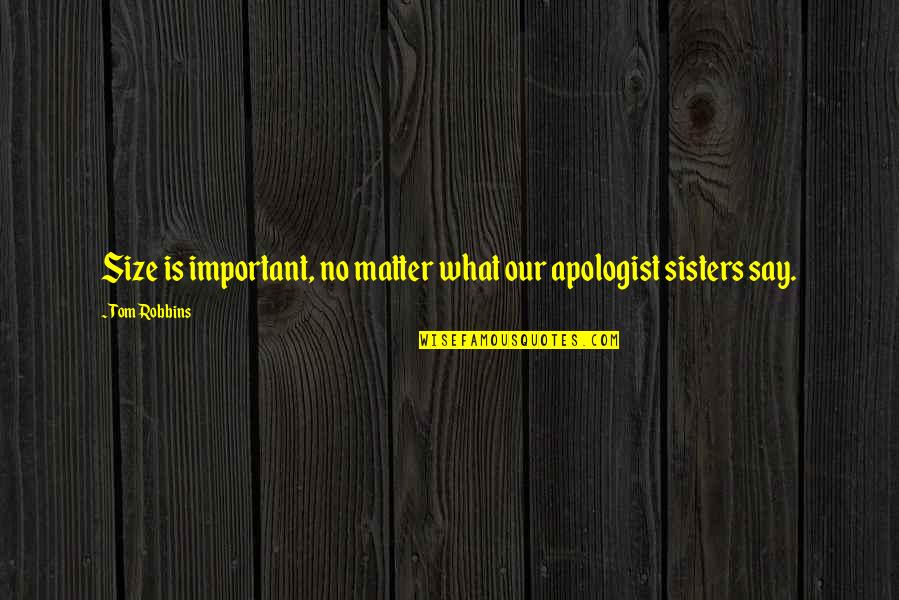 Knoblach Daughter Quotes By Tom Robbins: Size is important, no matter what our apologist