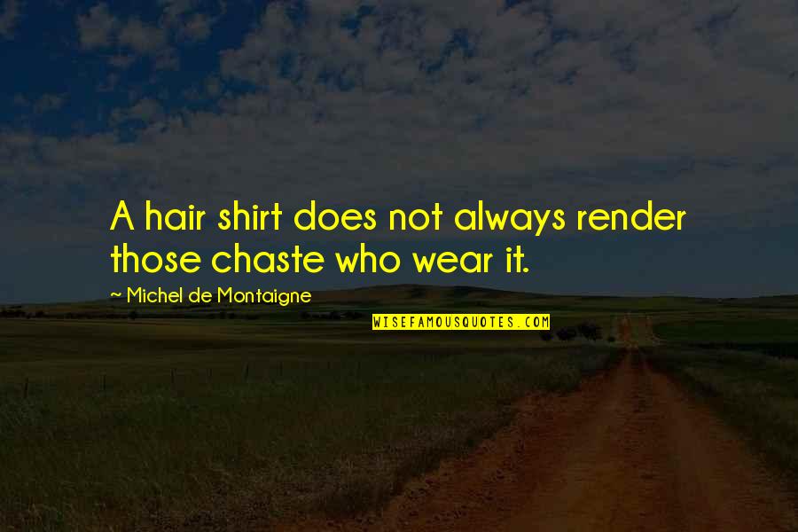 Knoblauch Advertising Quotes By Michel De Montaigne: A hair shirt does not always render those