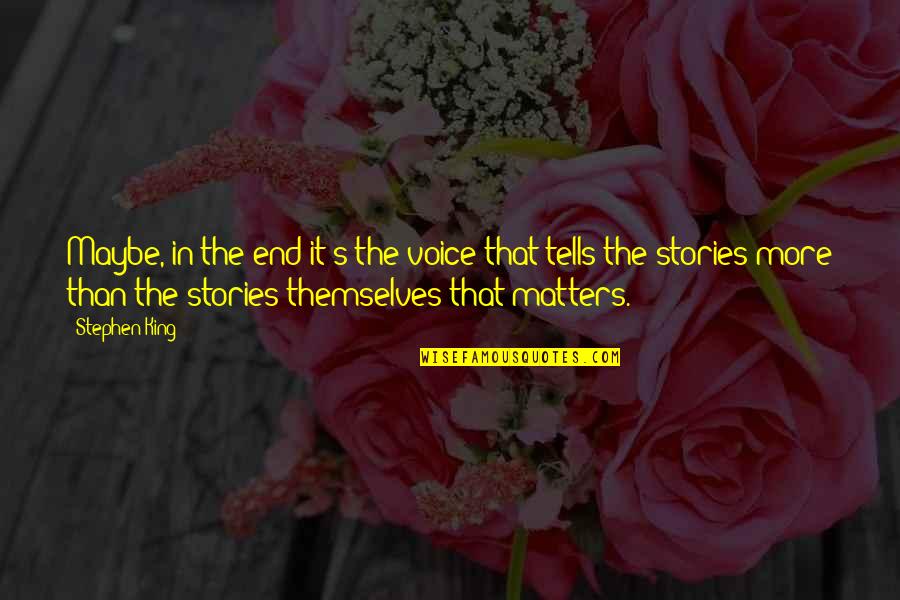 Knoblauchsalz Quotes By Stephen King: Maybe, in the end it's the voice that Knoblauchsalz Quotes By Stephen King: Maybe, in the end it's the voice that