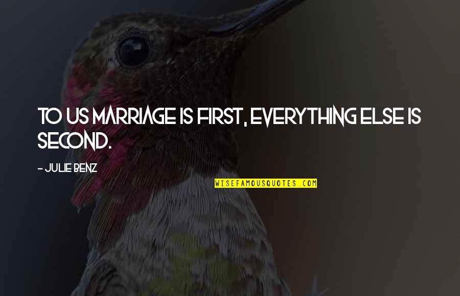 Knobless Cylinders Quotes By Julie Benz: To us marriage is first, everything else is Knobless Cylinders Quotes By Julie Benz: To us marriage is first, everything else is