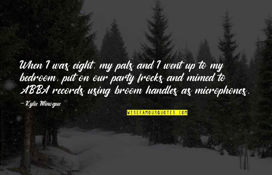 Knobless Cylinders Quotes By Kylie Minogue: When I was eight, my pals and I Knobless Cylinders Quotes By Kylie Minogue: When I was eight, my pals and I