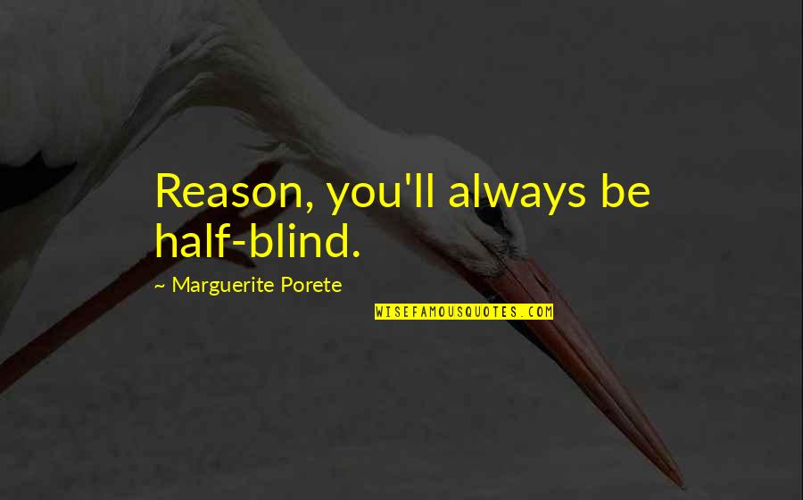 Knobless Cylinders Quotes By Marguerite Porete: Reason, you'll always be half-blind.