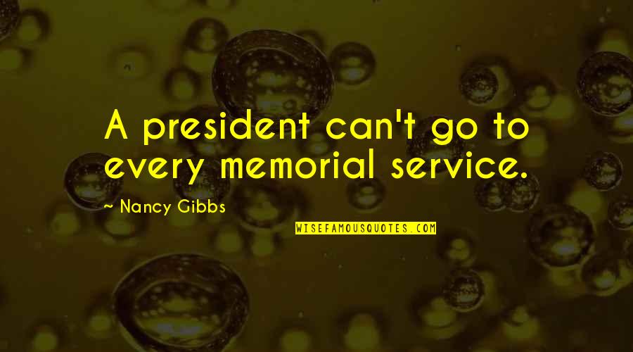 Knobless Cylinders Quotes By Nancy Gibbs: A president can't go to every memorial service.