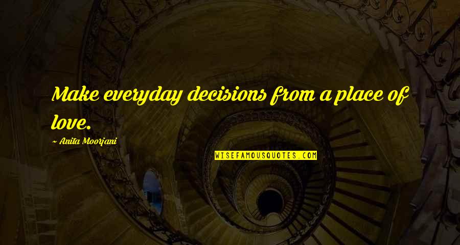Knobless Door Quotes By Anita Moorjani: Make everyday decisions from a place of love. Knobless Door Quotes By Anita Moorjani: Make everyday decisions from a place of love.