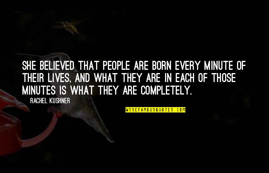 Knobless Door Quotes By Rachel Kushner: She believed that people are born every minute Knobless Door Quotes By Rachel Kushner: She believed that people are born every minute